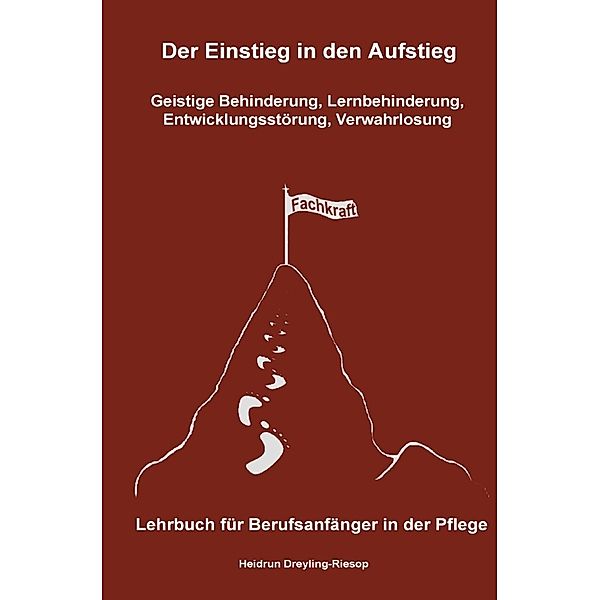 Der Einstieg in den Aufstieg: Geistige Behinderung, Lernbehinderung, Entwicklungsstörung, Verwahrlosung, Heidrun Dreyling-Riesop