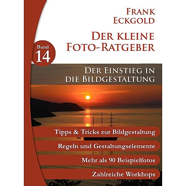 Der Einstieg in die Bildgestaltung / Der kleine Foto-Ratgeber Bd.14, Frank Eckgold