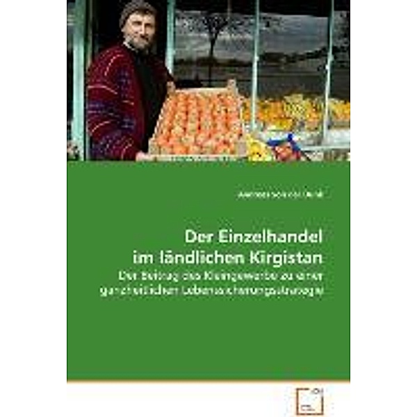 Der Einzelhandel im ländlichen Kirgistan, Andreas von der Dunk, Dunk Andreas von der