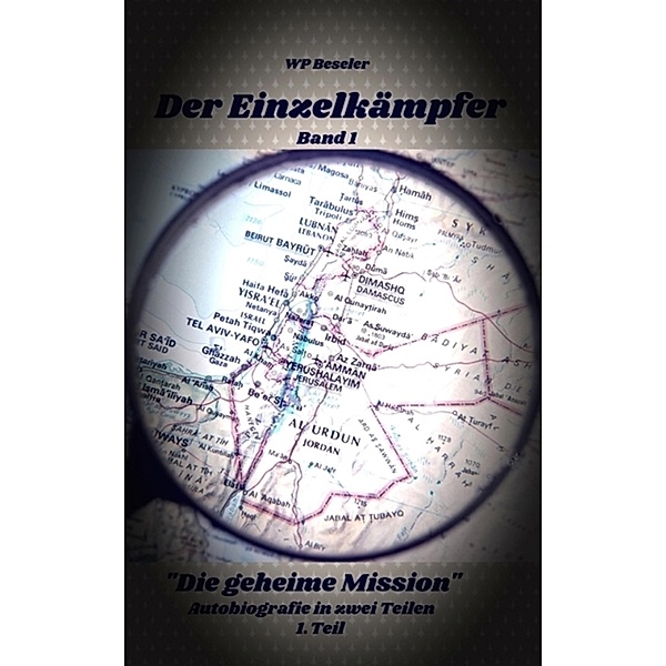 Der Einzelkämpfer: Die geheime Mission / Der Einzelkämpfer Bd.1, W. P. Beseler