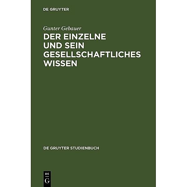 Der Einzelne und sein gesellschaftliches Wissen / De Gruyter Studienbuch, Gunter Gebauer