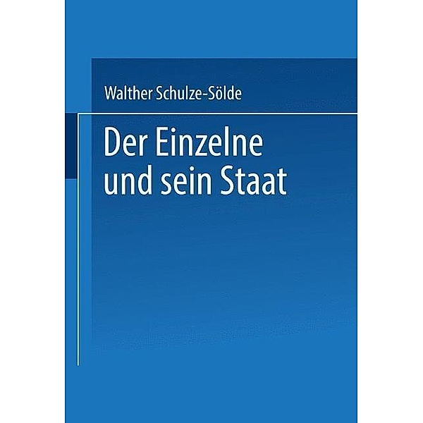 Der Einzelne und sein Staat, jur. phil. Walther Schulze-Sölde