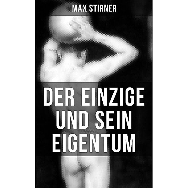 Der Einzige und sein Eigentum, Max Stirner