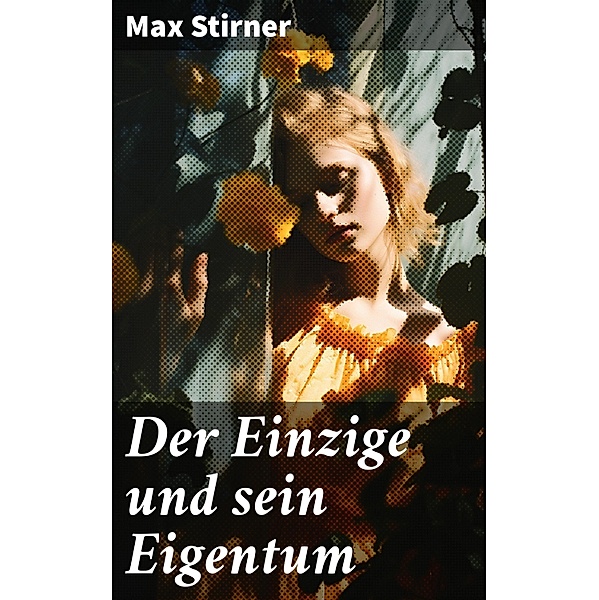 Der Einzige und sein Eigentum, Max Stirner