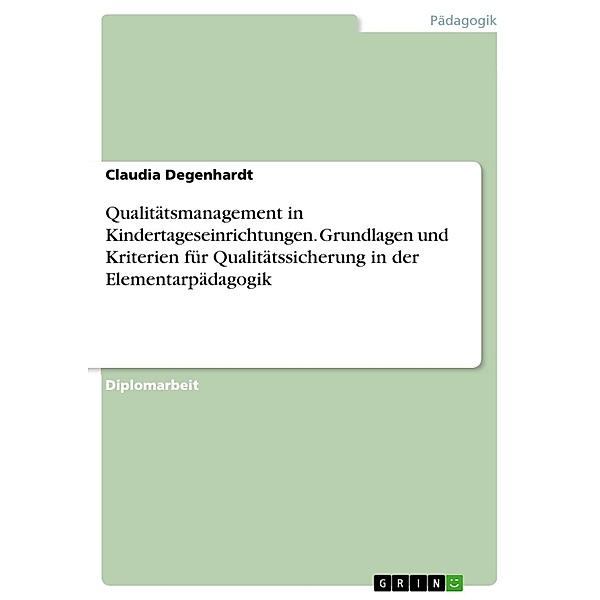 Der Einzug der Qualität in die Soziale Arbeit - Effekte von Qualitätsmanagementsystemen auf Einrichtungen der Elementarpädagogik, Claudia Degenhardt