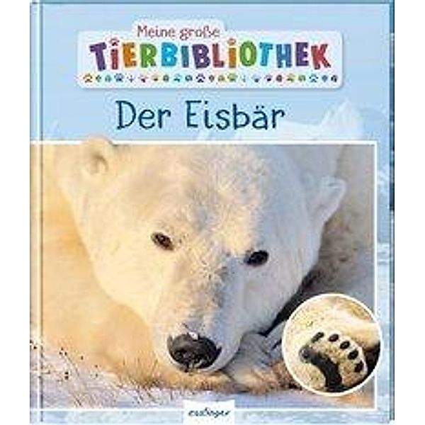 Der Eisbär / Meine große Tierbibliothek Bd.4, Jens Poschadel