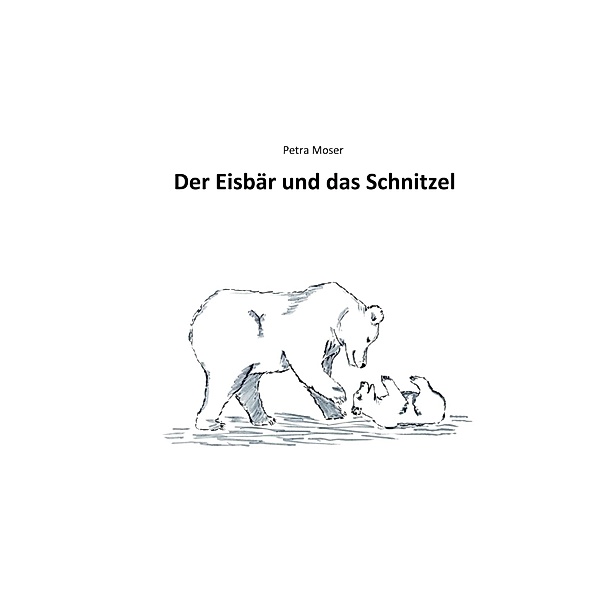 Der Eisbär und das Schnitzel, Petra Moser