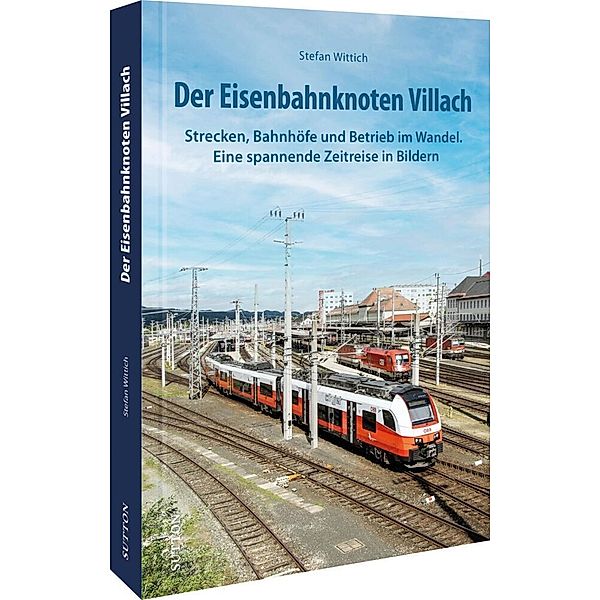 Der Eisenbahnknoten Villach, Stefan Wittich