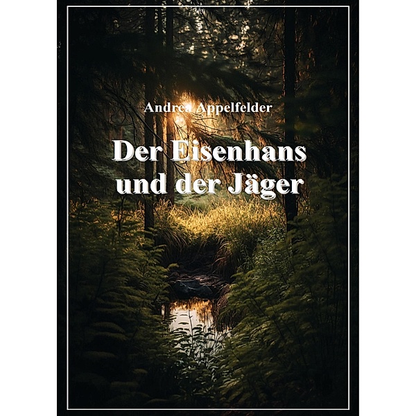 Der Eisenhans und der Jäger, Andrea Appelfelder