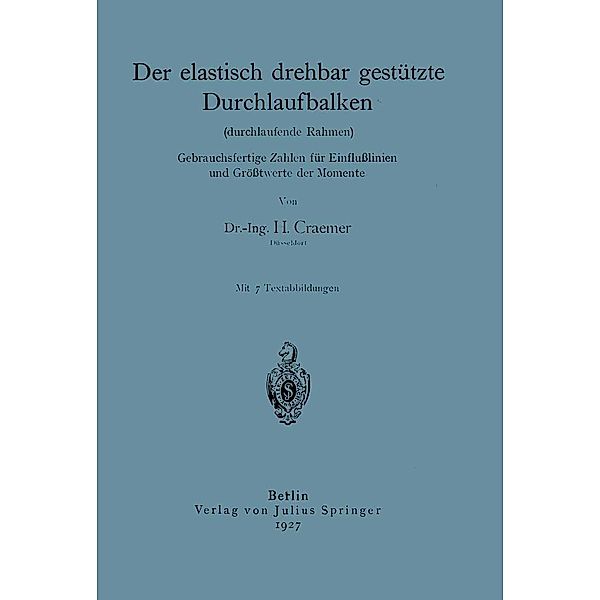 Der elastisch drehbar gestützte Durchlaufbalken (durchlaufende Rahmen). Gebrauchsfertige Zahlen für Einflußlinien und Größtwerte der Momente, H. Craemer