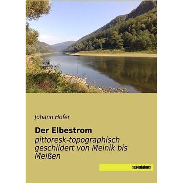 Der Elbestrom pittoresk-topographisch geschildert von Melnik bis Meissen, Johann Hofer