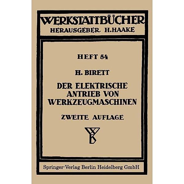 Der elektrische Antrieb von Werkzeugmaschinen / Werkstattbücher Bd.54, H. Birett