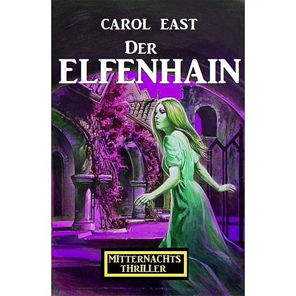 Der Elfenhain: Mitternachtsthriller, Carol East