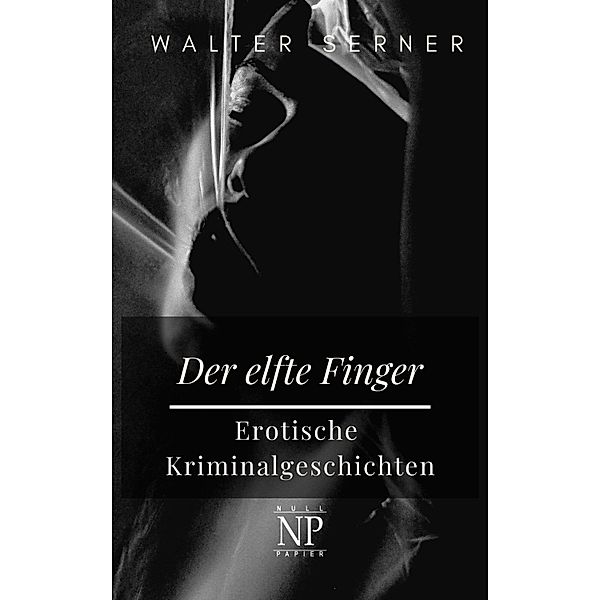 Der elfte Finger / Krimis bei Null Papier, Walter Serner