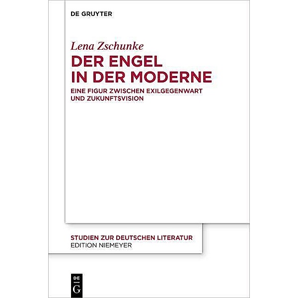 Der Engel in der Moderne / Studien zur deutschen Literatur Bd.227, Lena Zschunke