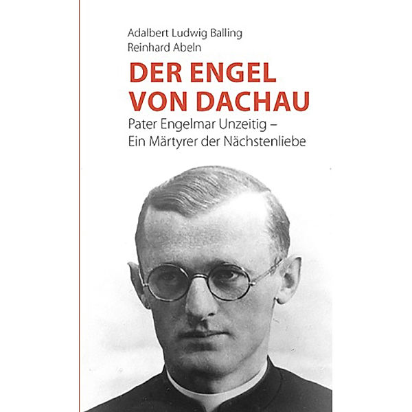 Der Engel von Dachau, Adalbert Ludwig Balling, Reinhard Abeln