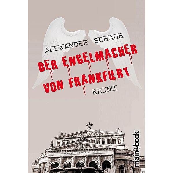 Der Engelmacher von Frankfurt / Engelmacher Bd.1, Alexander Schaub