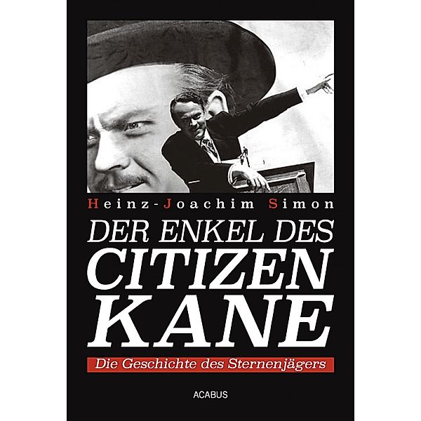 Der Enkel des Citizen Kane. Die Geschichte des Sternenjägers, Heinz-Joachim Simon