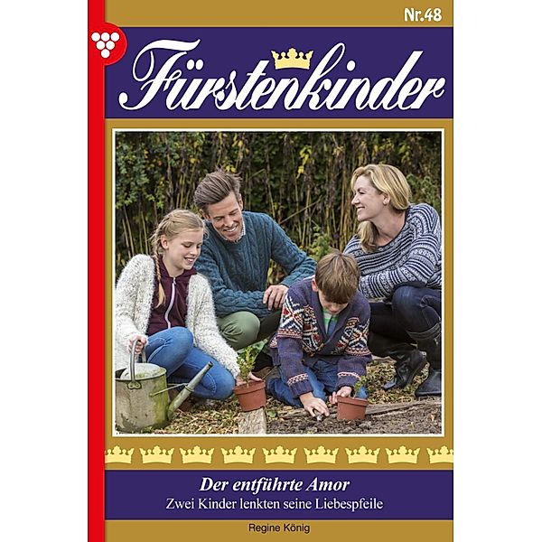 Der entführte Amor / Fürstenkinder Bd.48, Regine König