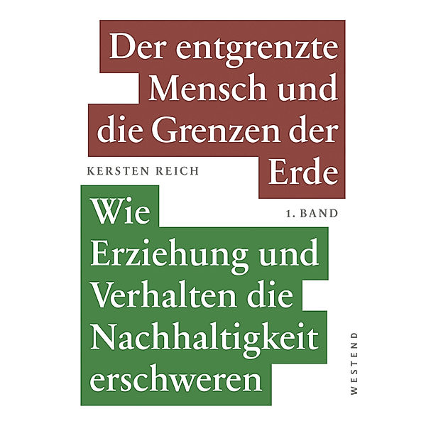 Der entgrenzte Mensch und die Grenzen der Erde - Band 1, Kersten Reich