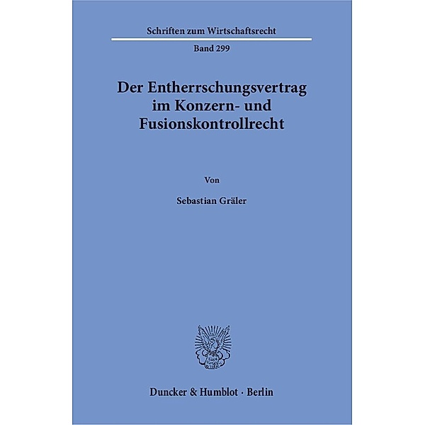 Der Entherrschungsvertrag im Konzern- und Fusionskontrollrecht., Sebastian Gräler