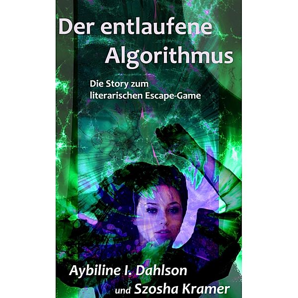 Der entlaufene Algorithmus, Aybiline I. Dahlson, Szosha Kramer, Richard Schmidt-Wintermantel, Jennet Bekker