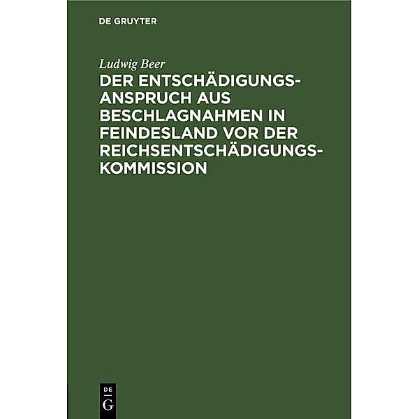 Der Entschädigungsanspruch aus Beschlagnahmen in Feindesland vor der Reichsentschädigungs-Kommission, Ludwig Beer