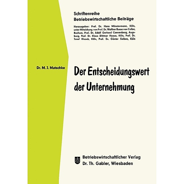 Der Entscheidungswert der Unternehmung / Betriebswirtschaftliche Beiträge, Manfred Jürgen Matschke