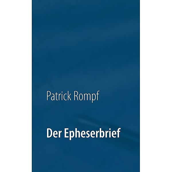 Der Epheserbrief, Patrick Rompf