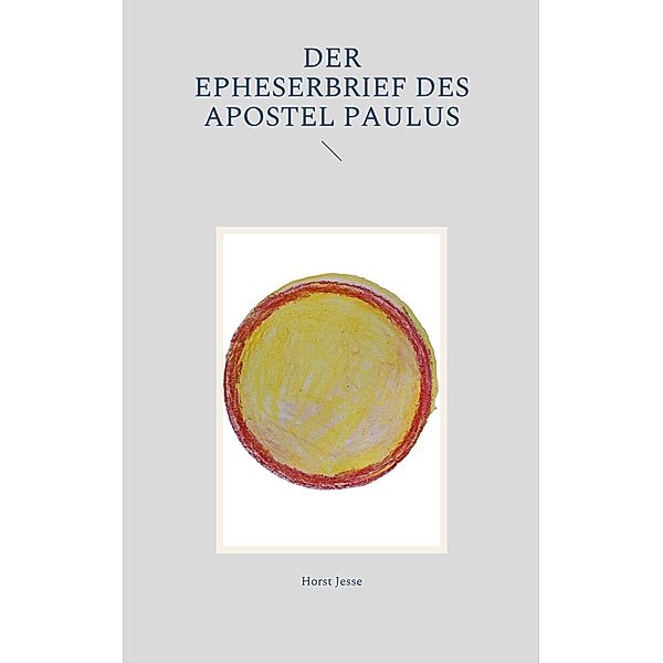 Der Epheserbrief des Apostel Paulus, Horst Jesse