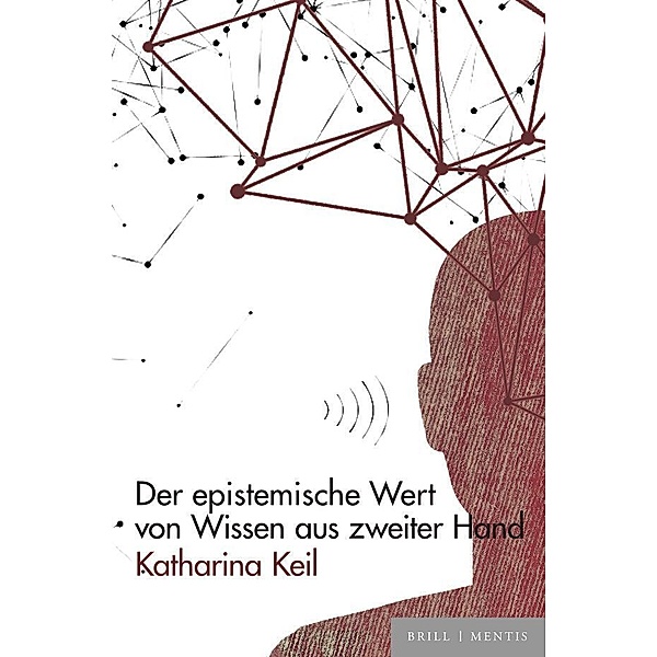 Der epistemische Wert von Wissen aus zweiter Hand, Katharina Keil
