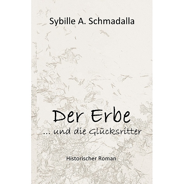 Der Erbe ...und die Glücksritter, Sybille A. Schmadalla