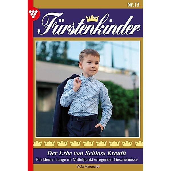 Der Erbe von Schloss Kreuth / Fürstenkinder Bd.13, Viola Marquardt