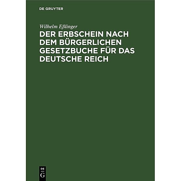 Der Erbschein nach dem Bürgerlichen Gesetzbuche für das Deutsche Reich, Wilhelm Eßlinger