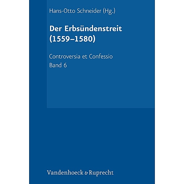 Der Erbsündenstreit (1559-1580) / Controversia et Confessio Bd.6, Irene Dingel