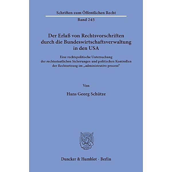 Der Erlaß von Rechtsvorschriften durch die Bundeswirtschaftsverwaltung in den USA., Hans Georg Schütze
