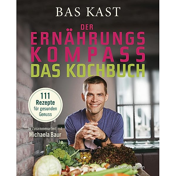 Der Ernährungskompass - Das Kochbuch, Bas Kast