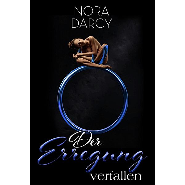 Der Erregung verfallen / Der Erregung verfallen Bd.4, Nora Darcy