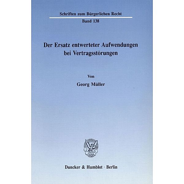 Der Ersatz entwerteter Aufwendungen bei Vertragsstörungen., Georg Müller