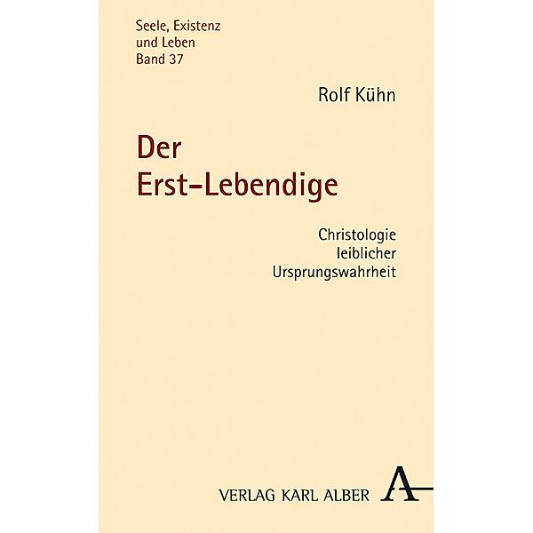 Der Erst-Lebendige / Seele, Existenz und Leben Bd.37, Rolf Kühn