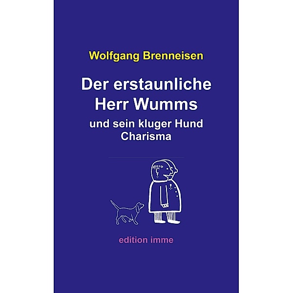 Der erstaunliche Herr Wumms und sein kluger Hund Charisma, Wolfgang Brenneisen