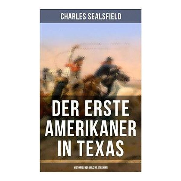 Der erste Amerikaner in Texas (Historischer Wildwestroman), Charles Sealsfield
