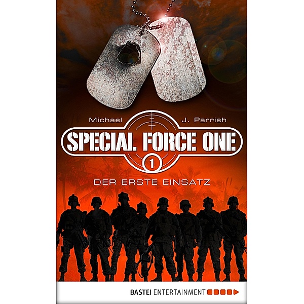 Der erste Einsatz / Special Force One Bd.1, Michael J. Parrish