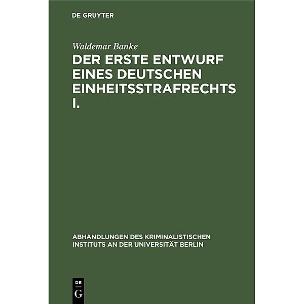 Der erste Entwurf eines Deutschen Einheitsstrafrechts I., Waldemar Banke