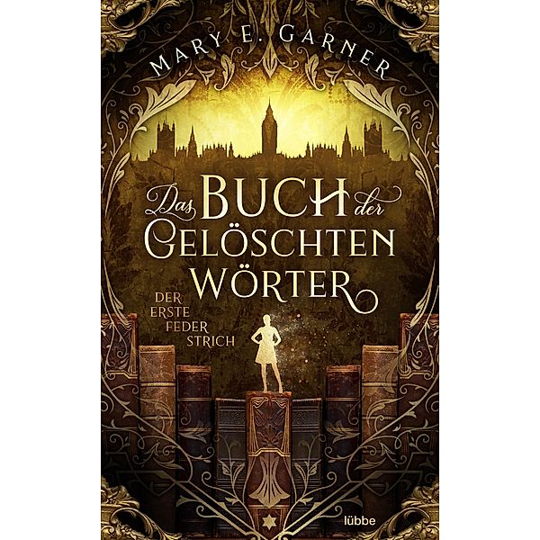 Der erste Federstrich / Das Buch der gelöschten Wörter Bd.1, Mary E. Garner