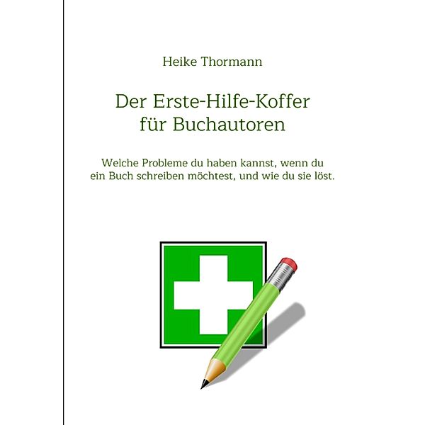 Der Erste-Hilfe-Koffer für Buchautoren / Das Schreibhandwerk lernen Bd.17, Heike Thormann