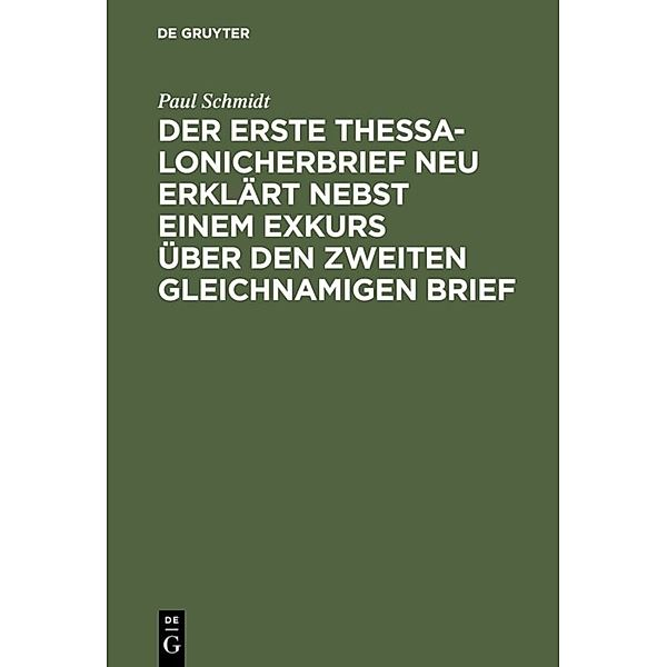 Der erste Thessalonicherbrief neu erklärt nebst einem Exkurs über den zweiten gleichnamigen Brief, Paul Schmidt