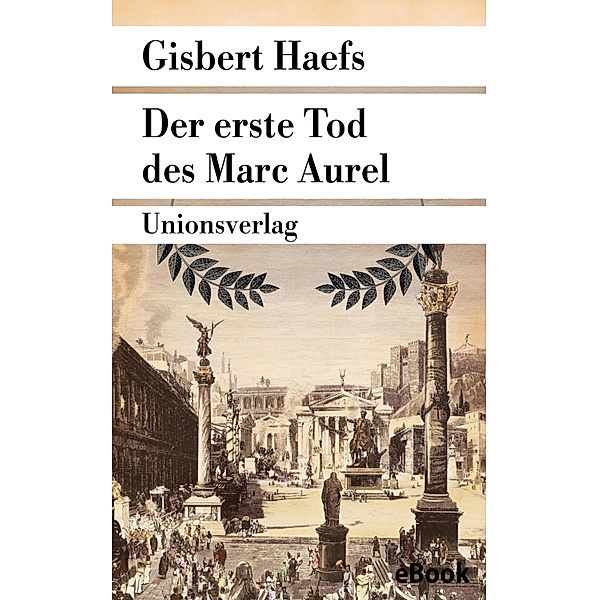 Der erste Tod des Marc Aurel, Gisbert Haefs