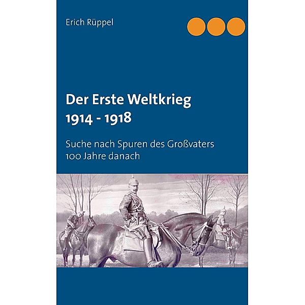 Der Erste Weltkrieg 1914 - 1918, Erich Rüppel