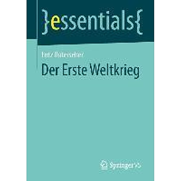 Der Erste Weltkrieg / essentials, Lutz Unterseher
